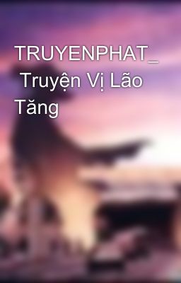 TRUYENPHAT_  Truyện Vị Lão Tăng