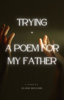 Trying - A Poem For My Father