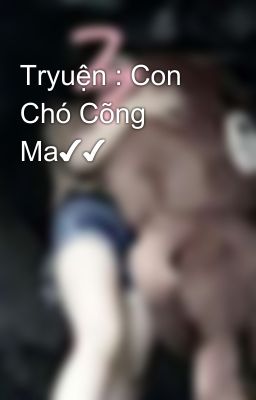 Tryuện : Con Chó Cõng Ma✔✔