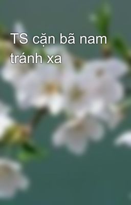 TS cặn bã nam tránh xa