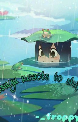 Tsuyu reacts to ships 