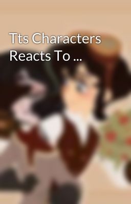 Tts Characters Reacts To ... 