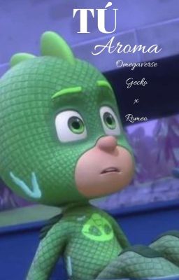 Tu Aroma | Omegaverse | Gecko x Romeo | Pj Masks