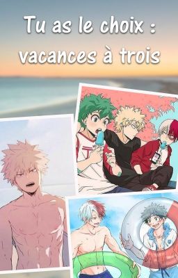 Tu as le choix  : Vacances à trois [KatsuTodoDeku]