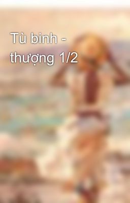 Tù binh - thượng 1/2