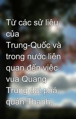 Từ các sử liệu của Trung-Quốc và trong nước liên quan đến việc vua Quang Trung đại phá quân Thanh,