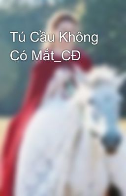 Tú Cầu Không Có Mắt_CĐ