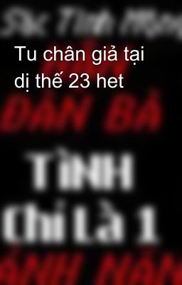 Tu chân giả tại dị thế 23 het