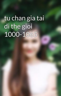 tu chan gia tai di the gioi 1000-1065