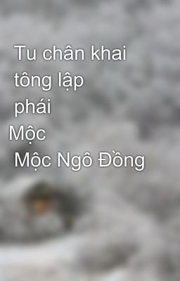 Tu chân khai tông lập pháiMộc Mộc Ngô Đồng Đồng