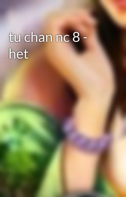 tu chan nc 8 - het