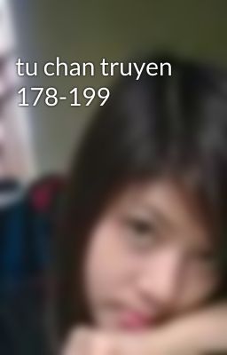 tu chan truyen 178-199