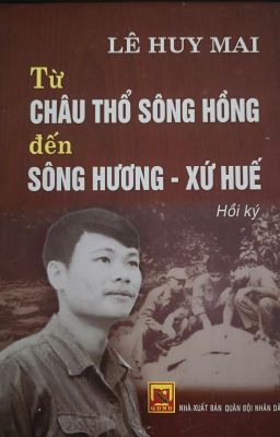 Từ Châu Thổ Sông Hồng Đến Sông Hương Xứ Huế -  Hồi ký chiến tranh Chống Mỹ