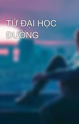 TỨ ĐẠI HỌC ĐƯỜNG