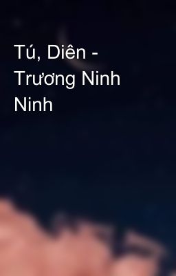 Tú, Diên - Trương Ninh Ninh