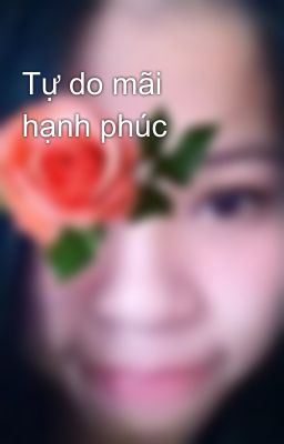 Tự do mãi hạnh phúc 