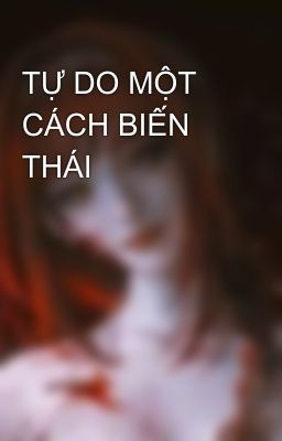 TỰ DO MỘT CÁCH BIẾN THÁI