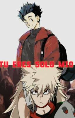 Tu eres solo mio (tn x fem bakugo)