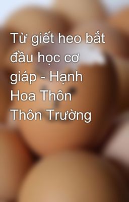 Từ giết heo bắt đầu học cơ giáp - Hạnh Hoa Thôn Thôn Trường