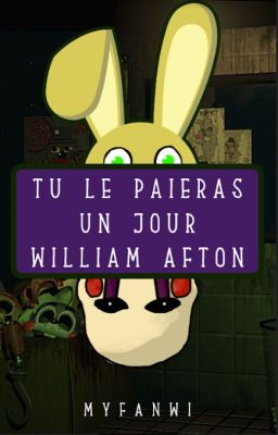 Tu le paieras un jour William Afton | Fanfiction Five Nights at Freddy's