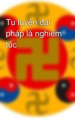 Tu luyện đại pháp là nghiêm túc