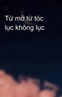 Từ mở từ tóc lục không lục