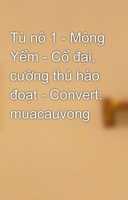 Tù nô 1 - Mộng Yểm - Cổ đại, cường thủ hào đoạt - Convert: muacauvong