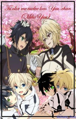 Tú olor me vuelve loco Yuu-chan (MikaYuu) ||PAUSADA||