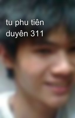 tu phu tiên duyên 311