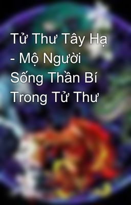 Tử Thư Tây Hạ - Mộ Người Sống Thần Bí Trong Tử Thư