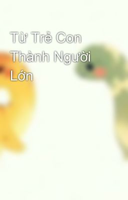 Từ Trẻ Con Thành Người Lớn