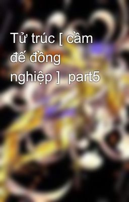 Tử trúc [ cầm đế đồng nghiệp ]  part5