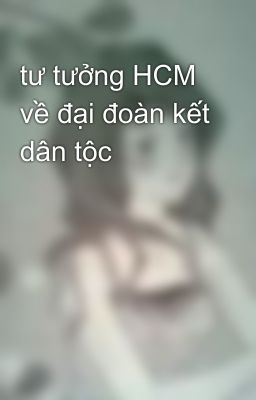 tư tưởng HCM về đại đoàn kết dân tộc