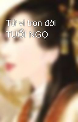 Tử vi trọn đời TUỔI NGỌ