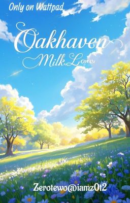 [Tự Viết].[FanFic].[Only MilkLove] Oakhaven 