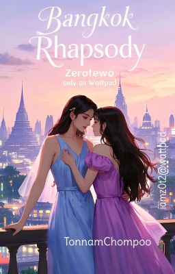 [Tự Viết].[FanFic].[TonnamChompoo] Bangkok Rhapsody