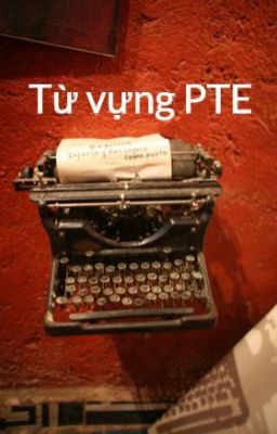 Từ vựng PTE