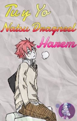 Tú y yo (Natsu Dragneel harem)