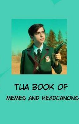 TUA Book Of Memes And Headcanons