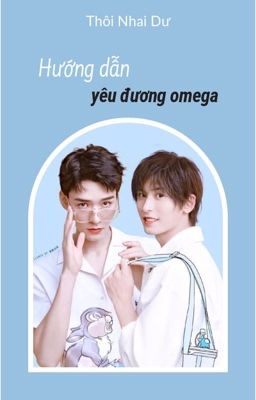 [Tuấn Hạn] ABO - Hướng dẫn yêu đương omega