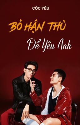 [Tuấn Hạn] Bỏ Hận Thù Để Yêu Anh