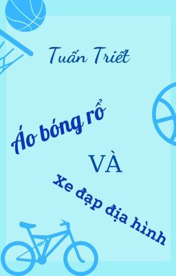 [TUẤN TRIẾT] Áo bóng rổ và xe đạp địa hình