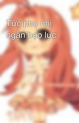 Tức phụ nhi ngận bạo lực