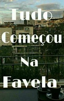 Tudo começou na favela 