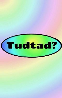 Tudtad?