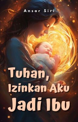 Tuhan, Izinkan Aku Jadi Ibu