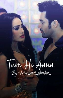 Tum Hi Aana ~ A BeHir OS
