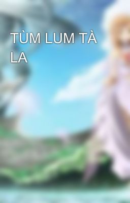 TÙM LUM TÀ LA 