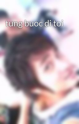 tung buoc di toi