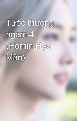 Tước thương ngâm 4 (Homin,Hạo Mân)